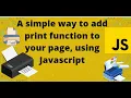 A simple way to add a Print function to your web page using Javascript by Programmers Desk