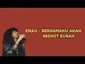 Download Lagu ENAU - BERSAMAKU AKAN SEDIKIT SUSAH (UNOFFICIAL LIRIK)