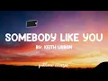 Somebody Like You - Keith Urban (Lyrics) 🎵