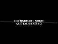 Los Tigres del Norte - Que Tal Si Eres Tú (Letra)