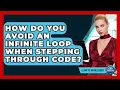 How Do You Avoid An Infinite Loop When Stepping Through Code - Learn To Troubleshoot