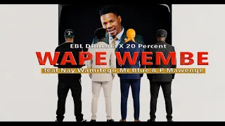ebl drucula x 20 percent feat nay wamitego mr blue u0026 p mawenge wape wembe remix official video 