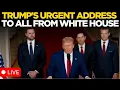 Trump LIVE: US President Donald Trump Urgent Address To The World From White House | Russia | China