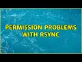 Permission problems with rsync 2 Solutions