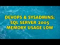 DevOps SysAdmins SQL Server 2005 Memory Usage Low 3 Solutions