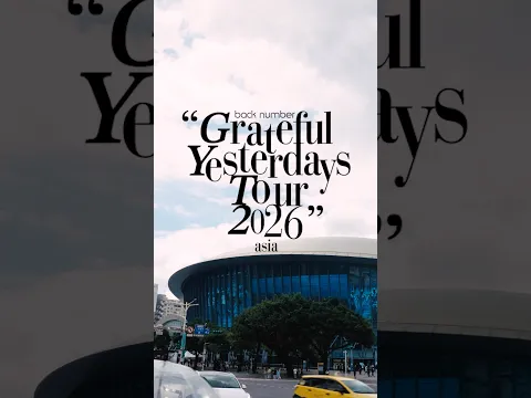 “Grateful Yesterdays Tour 2026”【TAIPEI】Taipei Arena  | Director : Takumi Saitoh #backnumber