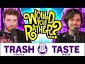 The hardest choices we had to make Trash Taste