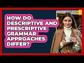 How Do Descriptive And Prescriptive Grammar Approaches Differ - Lexicon Lounge