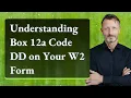 Understanding Box 12a Code DD on Your W2 Form