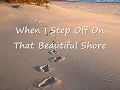 When I Step Off On That Beautiful Shore