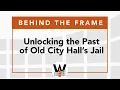 Behind the Frame Unlocking the Past of Old City Hall s Jail