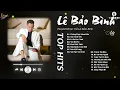 Download Lagu FULL LIST BALLAD LÊ BẢO BÌNH - CHẲNG HỢP NHAU ĐÂU x SAI CÁCH YÊU x LÁ XA LÌA CÀNH x NÍU DUYÊN ...