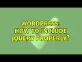 Wordpress How to include jQuery properly 2 Solutions