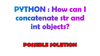 PYTHON How can I concatenate str and int objects