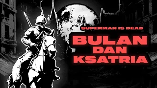 superman is dead bulan u0026 ksatria official lyric video 