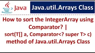 How to sort the IntegerArray in desc order using Comparator sort T a Comparator c method Arrays