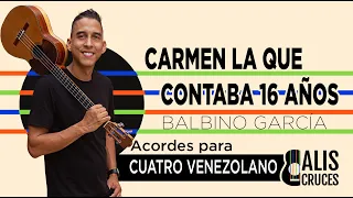 CARMEN LA QUE CONTABA 16 AñOS. Acordes para cuatro venezolano. Prof Alis Cruces