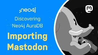 Thumbnail for Importing Mastodon – Discover AuraDB with Michael and Alexander video