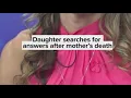 Daughter says she s searching for answers after mother s death