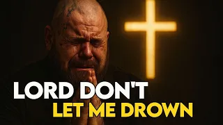 when life pulls you under lord don t let me drown