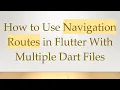 How to Use Navigation Routes in Flutter With Multiple Dart Files