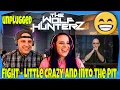 FIGHT - Little Crazy And Into The Pit (MTV) THE WOLF HUNTERZ Reactions