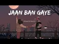Download Lagu Jaan Ban Gaye (perfectly slowed) 🍁