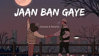 jaan ban gaye perfectly slowed 