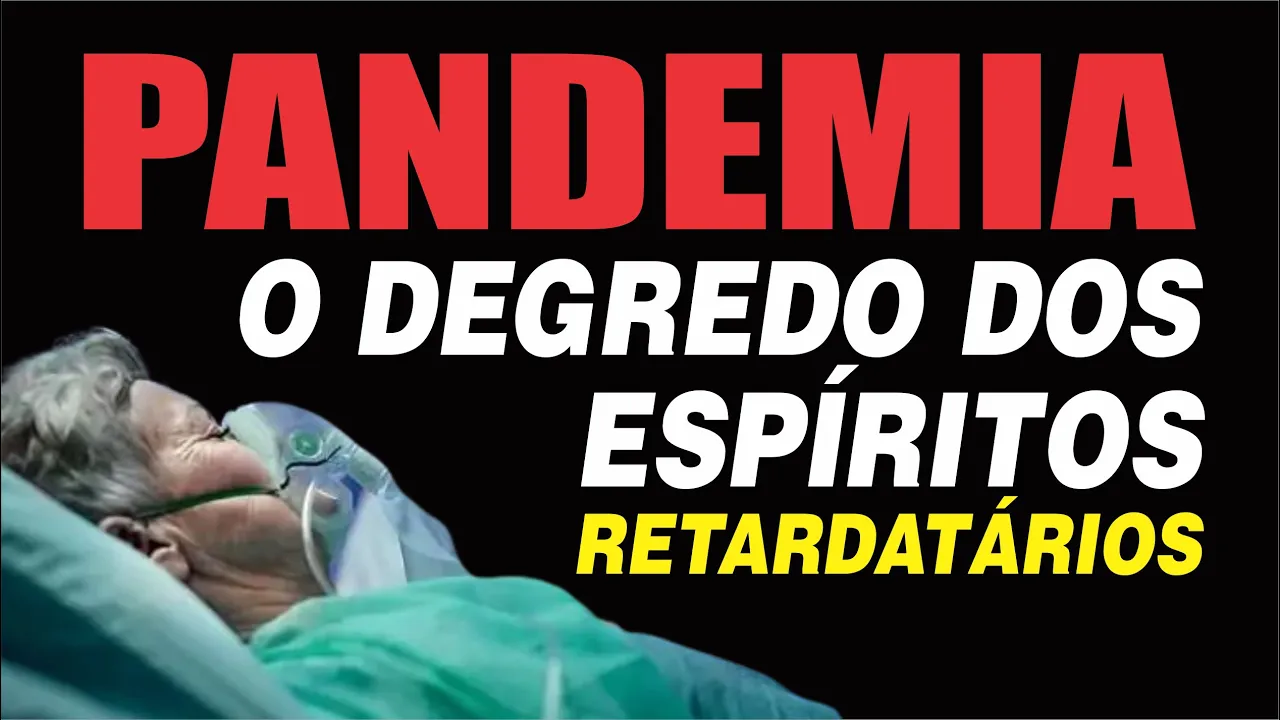 ????PANDEMIA Covid 19 O Degredo Dos Espíritos Retardatários - Geraldo Lemos #Espiritismo Eduardo Sabbag