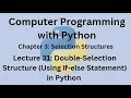 Python Programming Course-Lecture 31 - Double-Selection Structure Using if-else Statement in Python