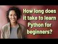 How long does it take to learn Python for beginners