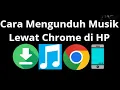 Download Lagu Cara Mengunduh Musik Lewat Chrome di HP - Panduan Lengkap