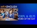 MFA ENGLISH TOEFL - IELTS Word Of The Day Expand