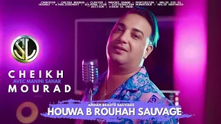 Cheikh Mourad Howa Brou7ah Sauvage Clip Officiel  Cheikh Mourad Howa Brou7ah Sauvage Clip Officiel