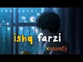 Lagu Ishq farzi | lo-fi and reverb song | new viral sad 😭 lofi song | the sorhi 