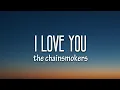 Lagu The Chainsmokers - I Love U (Lyrics)