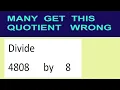 Divide 4808 by 8 many get this quotient wrong
