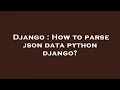 Django How to parse json data python django