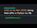Announcement LIVE on 1st March 2020 10AM Using Web-APIs in Python for Machine Learning