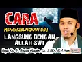 Download Lagu CARA MENGHUBUNGKAN DIRI LANGSUNG DENGAN ALLAH SWT - BUYA ARRAZY HASYIM
