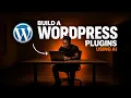Build Your First WordPress Plugin with AI