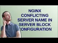 Nginx conflicting server name in server block configuration