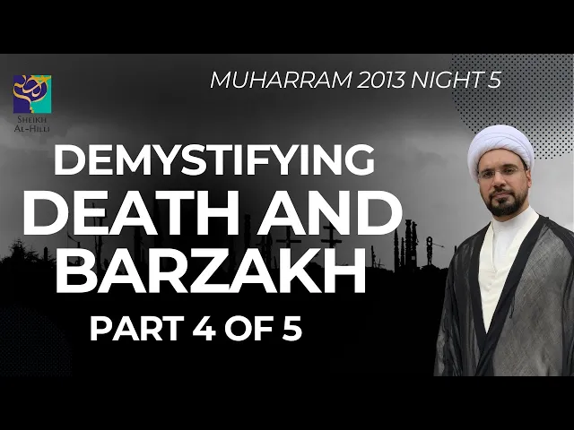 ⁣Demystifying Death and Barzakh: Part 4 of 5 - Sheikh Mohammed Al-Hilli - Night 5 - Muharram 2013