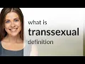Transsexual what is TRANSSEXUAL meaning