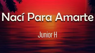Download Junior H - Nací Para Amarte (Letra) | Qué tienen tus ojos Qué tiene tus manos Que no me tocan MP3