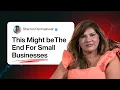 This Might be The End for Small Businesses The Impact On Businesses