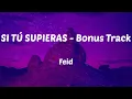 Feid - SI TÚ SUPIERAS - Bonus Track (Letras)