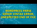 Wordpress Parse error syntax error unexpected end of file 3 Solutions