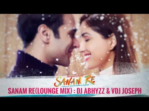 Download MP3 Sanam Re(Lounge Mix) : DJ ABHYZZ \u0026 VDJ JOSEPH