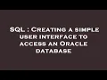SQL Creating a simple user interface to access an Oracle database